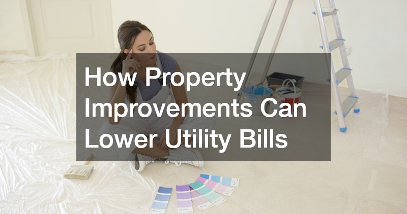 How Property Improvements Can Lower Utility Bills